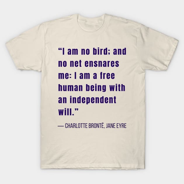 Charlotte Brontë quote: I am no bird and no net ensnares me.... T-Shirt by artbleed